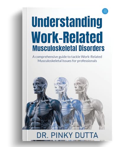 Understanding Work-Related Musculoskeletal Disorders   A comprehensive guide to tackle Work-Related Musculoskeletal Issues for professionals