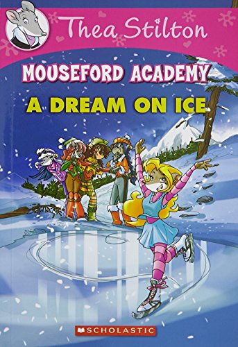 A Dream on Ice (Thea Stilton Mouseford Academy #10)
