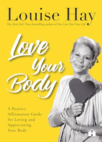 Love Your Body: A Positive Affirmation Guide For Loving And Appreciating Your Body