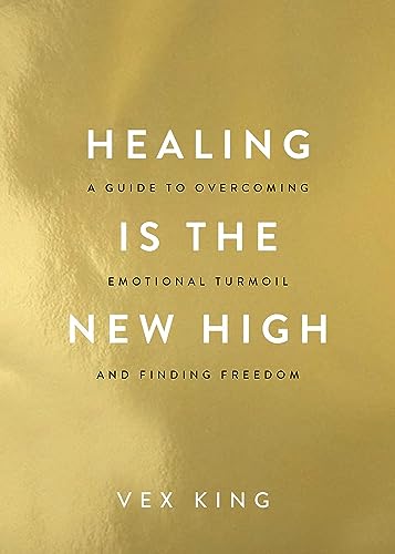 HAY HOUSE INDIA Healing Is the New High: A Guide to Overcoming Emotional Turmoil and Finding Freedom