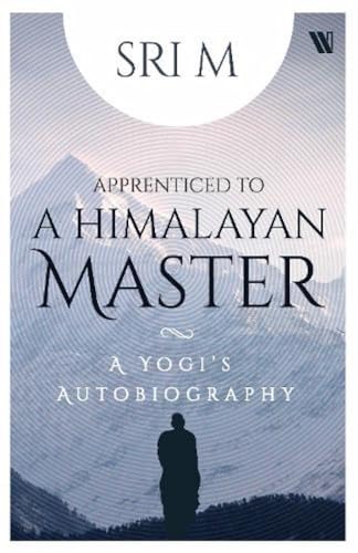 Apprenticed to a Himalayan Master : A Yogi's Autobiography