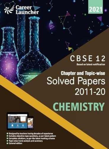 Cbse Class XII 2021 Chapter and Topic-Wise Solved Papers 2011-2020 Chemistry (All Sets Delhi & All India)