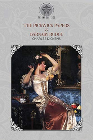 The Pickwick Papers & Barnaby Rudge