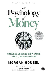 The Psychology of Money : Timeless lessons on wealth, greed, and happiness by Morgan Housel Deluxe Edition. Hard cover. (International Edition) 