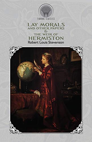 Lay Morals, and Other Papers & The Weir of Hermiston