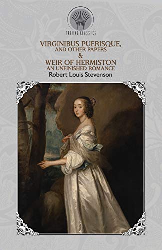Virginibus Puerisque, and Other Papers & Weir of Hermiston
