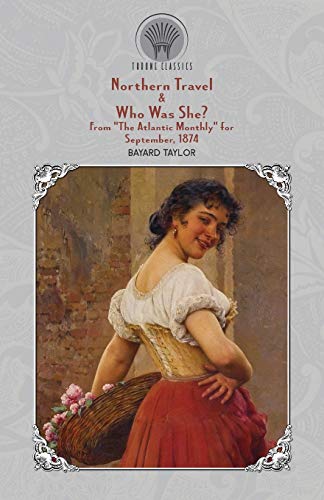Northern Travel & Who Was She? From The Atlantic Monthly for September, 1874