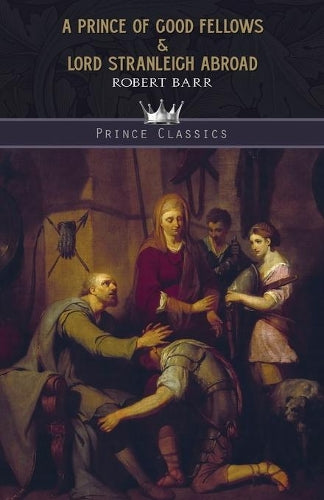 A Prince of Good Fellows & Lord Stranleigh Abroad