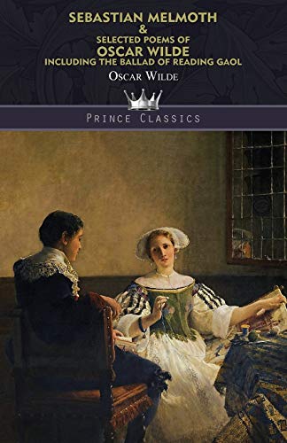 Sebastian Melmoth & Selected Poems of Oscar Wilde Including the Ballad of Reading Gaol
