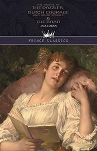 The Cruise of the Dazzler, Dutch Courage and Other Stories & The Road 
