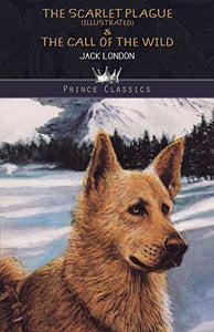 The Scarlet Plague (Illustrated) & The Call of the Wild 
