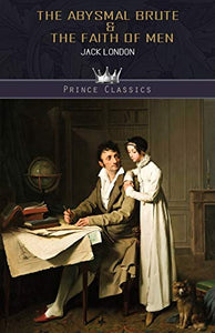 The Abysmal Brute & The Faith of Men 