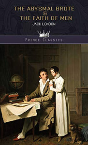 The Abysmal Brute & The Faith of Men 