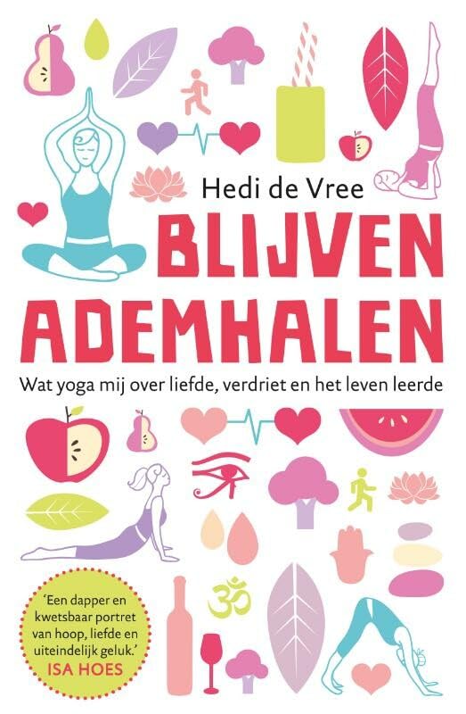 Blijven ademhalen: wat yoga mij over liefde, verdriet en het leven leerde