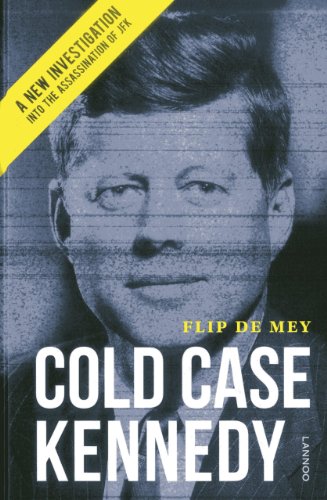 Cold Case Kennedy: A New Investigation into the Assassination of JFK