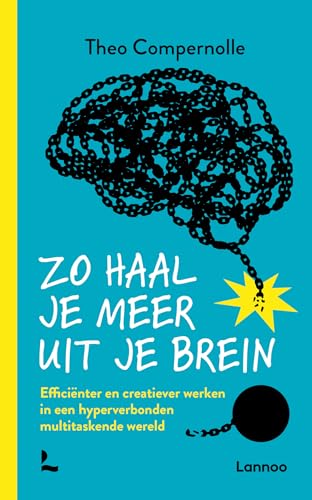 Zo haal je meer uit je brein: efficiënter en creatiever werken in een hyperverbonden multitaskende wereld