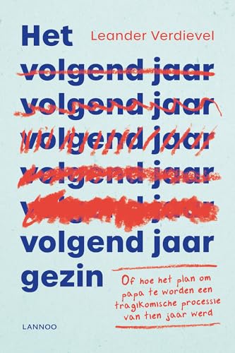 Het volgend-jaar-gezin: Of hoe het plan om papa te worden een tragikomische processie van tien jaar werd