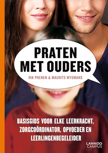 Praten met ouders: Basisgids voor elke leerkracht, zorgcoördinator, opvoeder en leerlingenbegeleider