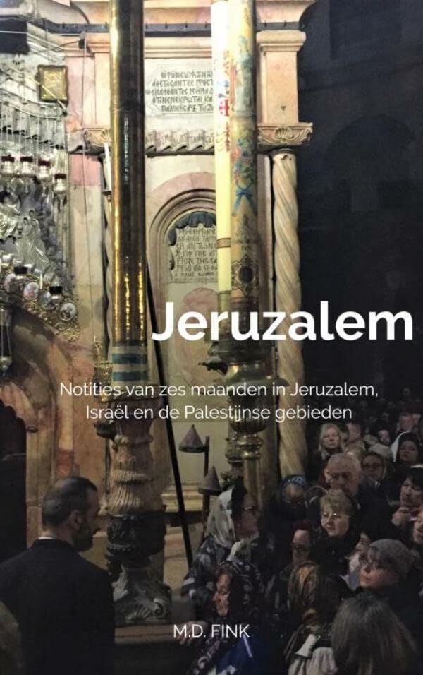Jeruzalem: Notities van zes maanden in Jeruzalem, Israël en de Palestijnse gebieden