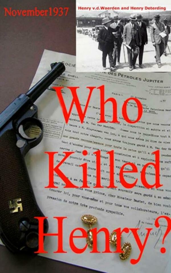 Who killed Henry?: A biographical adventure showing how two prominent Shell oil men were swept off their feet by the oposing forces Communism and National Socialism