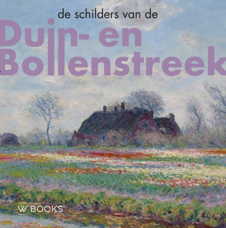 De schilders van Duin-en Bollenstreek (Kunstenaarskolonies in Nederland)