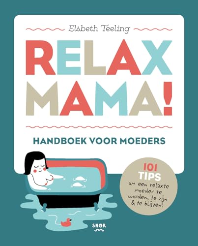 Relax mama!: handboek voor moeders : 101 tips om een relaxte moeder te worden, te zijn & te blijven