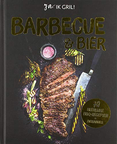 Barbecue & bier: ja, ik gril! : 70 heerlijke BBQ-recepten + bieradvies