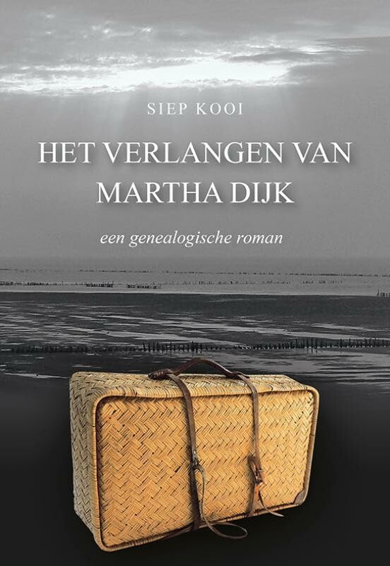 Het verlangen van Martha Dijk: een genealogische roman