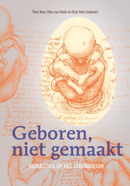 Geboren, niet gemaakt: Reflecties op het levensbegin (Lindeboomreeks)