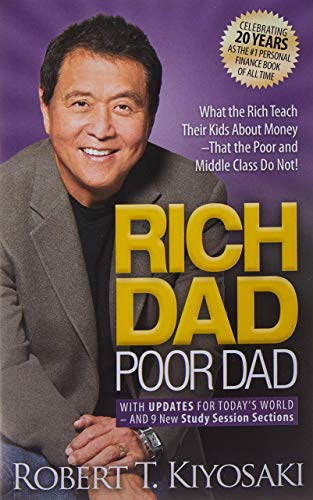 Rich Dad Poor Dad: What The Rich Teach Their Kids About Money? That The Poor And Middle Class Do Not!