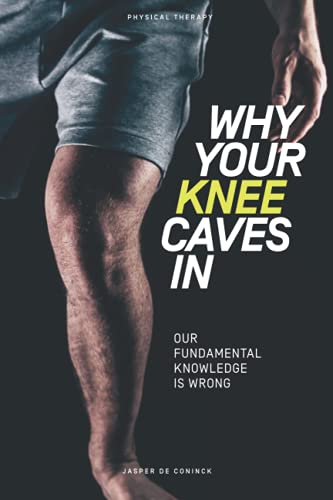 Why Your Knee Caves In: Our Fundamental Knowledge Is Wrong