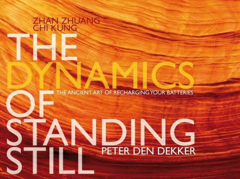 The dynamics of standing still: Zhan Zhuang CHi Kung, the ancient art of recharging batteries