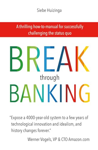 Break Through Banking: A thrilling how-to-manual for successfully challenging the status quo