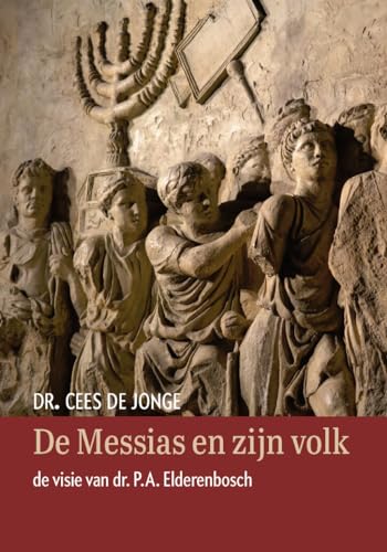 De Messias en zijn volk: de visie van dr. P.A. Elderenbosch