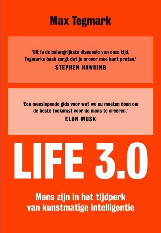 Life 3.0: mens zijn in het tijdperk van kunstmatige intelligentie (Dutch Edition)