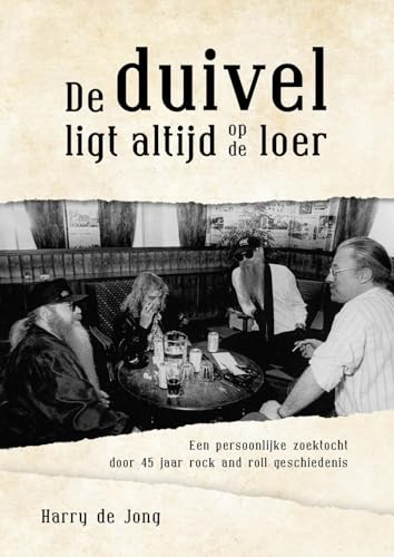 De duivel ligt altijd op de loer: een persoonlijke zoektocht door 45 jaar rock and roll geschiedenis