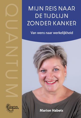 Mijn reis naar de tijdlijn zonder kanker (Quantum Multiversity)