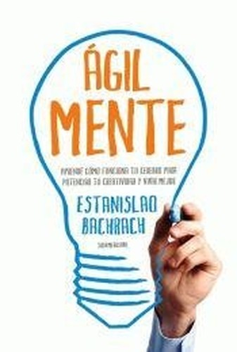 Ágilmente / Nimbly: Aprendé como funciona tu cerebro para obtener tu creatividad y vivir mejor / Learn How Your Brain It Works for Your Creativity and Live Better (Obras Diversas) (Spanish Edition)
