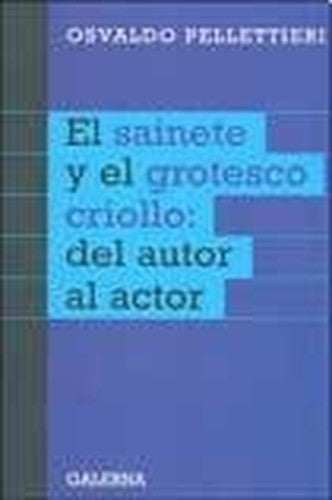 El Sainete Y El Grotesco Criollo: Del Autor Al Actor