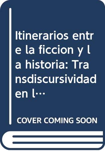 Itinerarios entre la ficcion y la historia: Transdiscursividad en la literatura hispanoamericana y argentina (Coleccion Temas) (Spanish Edition)
