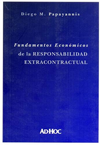 FUNDAMENTOS ECON?ôMICOS DE LA RESPONSABILIDAD EXTRACONTRACTUAL.
