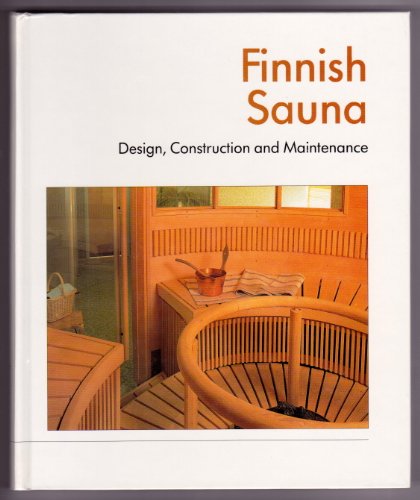 Finnish Sauna Design, Construction and Maintenance