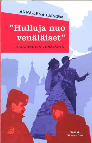 Hulluja nuo venäläiset. Tuokiokuvia Venäjältä. (in Finnish)