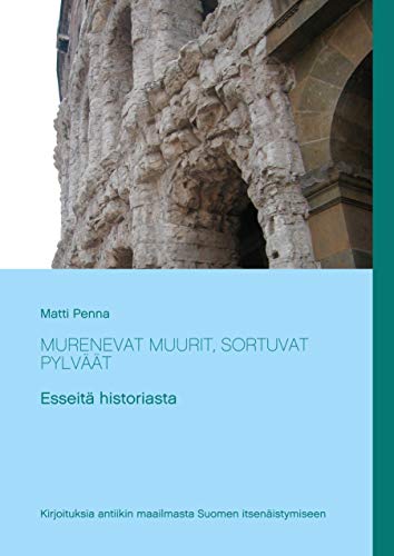Murenevat muurit, sortuvat pylvt: Esseit historiasta