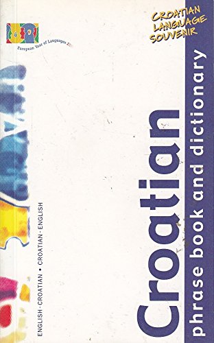 English-Croatian Phrase Book and English-Croatian and Croatian-English Dictionary