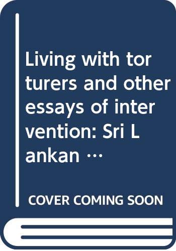 Living with torturers and other essays of intervention: Sri Lankan society, culture, and politics in perspective