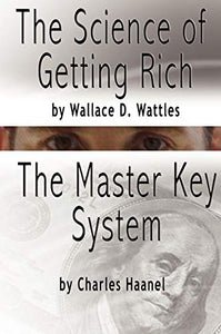 The Science of Getting Rich by Wallace D. Wattles AND The Master Key System by Charles F. Haanel 