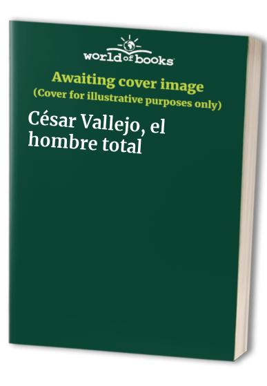 César Vallejo, el hombre total