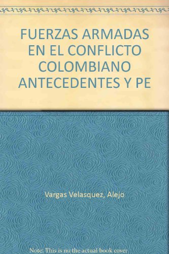 Las fuerzas armadas en el conflicto colombiano: antecedentes y perspectivas.
