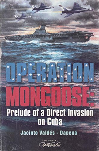 Operation Mongoose: Prelude of a Direct Invasion on Cuba